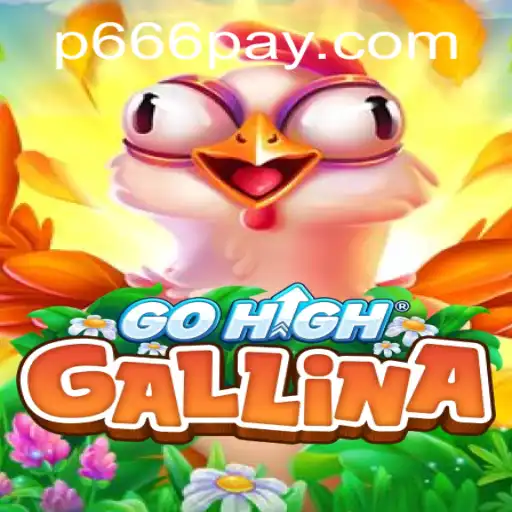 GoHighGallina: A Thrilling Adventure Awaits at P666.COM